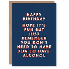 Don't Need To Have Fun To Have Alcohol For Him Funny Birthday Card