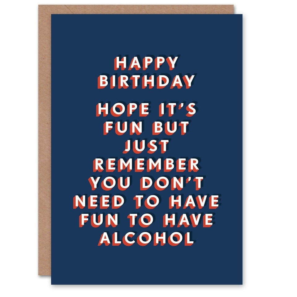 image 1 of Don't Need To Have Fun To Have Alcohol For Him Funny Birthday Card