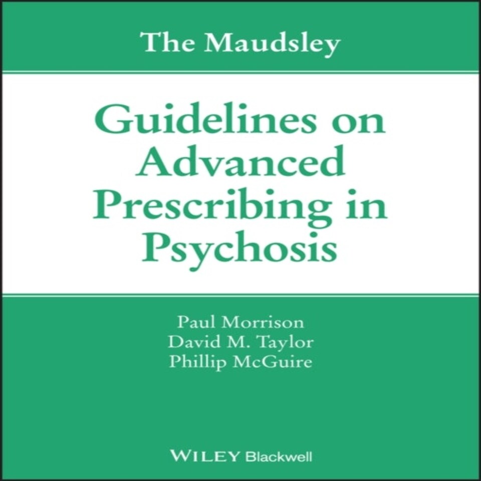The Maudsley Guidelines On Advanced Prescribing In Psychosis