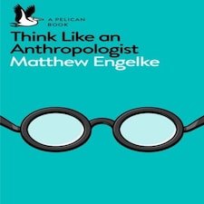 Think Like An Anthropologist