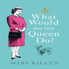 What Would Hm The Queen Do?