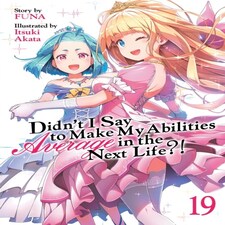 Didn't I Say To Make My Abilities Average In The Next Life?! (light Novel) Vol. 19