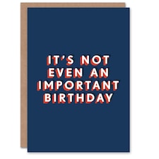 It's Not Even An Important One Cheeky For Him Funny Birthday Card
