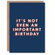 image 1 of It's Not Even An Important One Cheeky For Him Funny Birthday Card