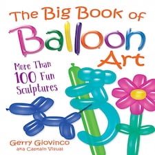 The Big Book of Balloon Art by Gerry Giovinco