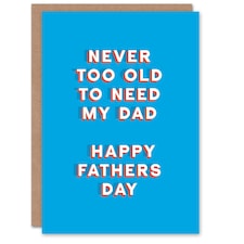 Never Too Old Need My Sincere Loving Fathers Day Dad Card