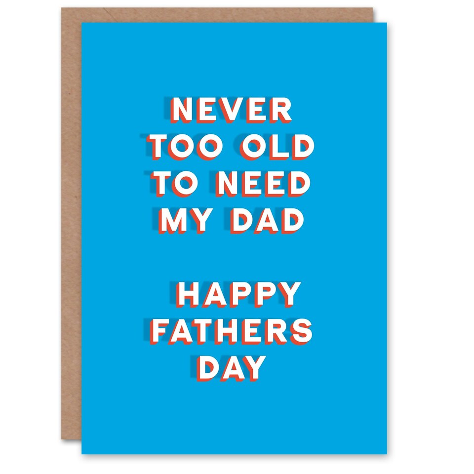 image 1 of Never Too Old Need My Sincere Loving Fathers Day Dad Card