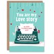 image 1 of You Are My Love Story Typewriter Anniversary Valentines Day Card