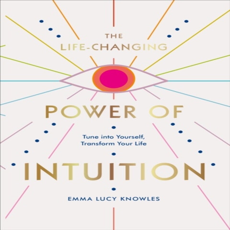 The Life-changing Power Of Intuition