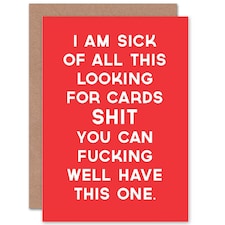 Sick of Looking For Cards Funny Birthday Greetings Card