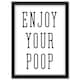 image 1 of Enjoy Your Poop Simple Funny Toilet Bathroom Sign A4 Black Framed Wall Art Print