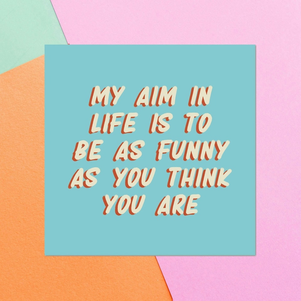 My Aim In Life Is To Be As Funny As You Think You Are Square Greetings Card