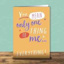 You Mean Only One Thing To Me - Birthday Card
