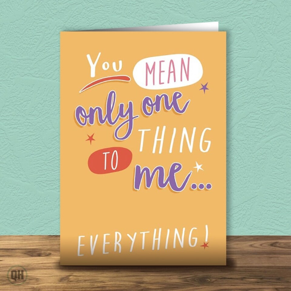 You Mean Only One Thing To Me - Birthday Card