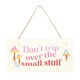 image 1 of Something Different Don´t Trip Over The Small Stuff Hanging Sign - White/Pink/Red - One Size