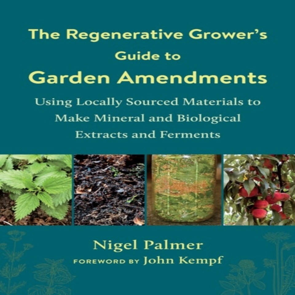 The Regenerative Grower's Guide To Garden Amendments