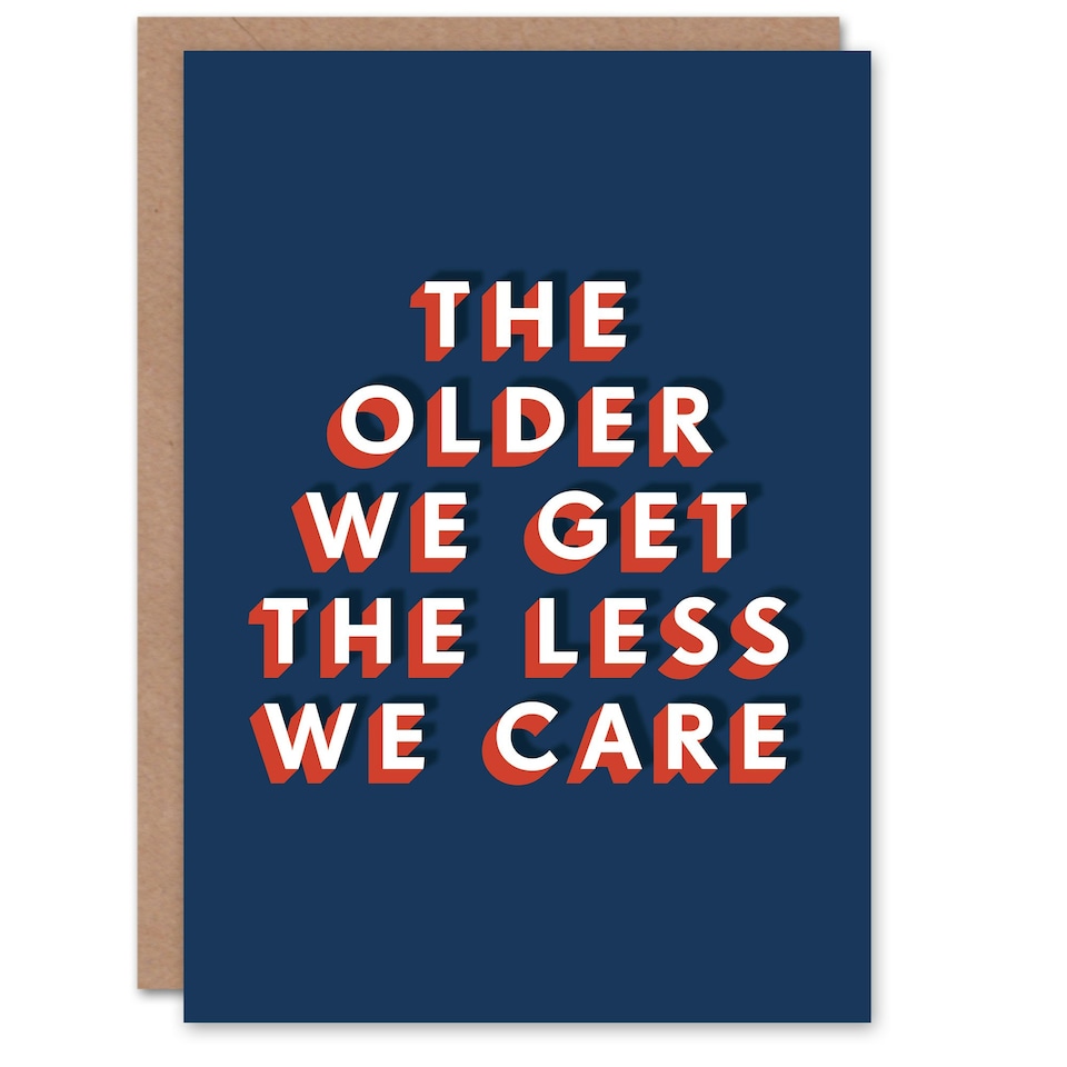 image 1 of The Older We Get The Less We Care Cheeky For Him Funny Birthday Card