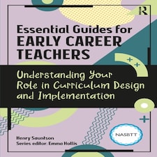 Essential Guides For Early Career Teachers: Understanding Your Role In Curriculum Design And Implementation