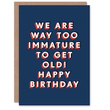 We Are Way Too Immature To Get Old For Him Funny Birthday Card