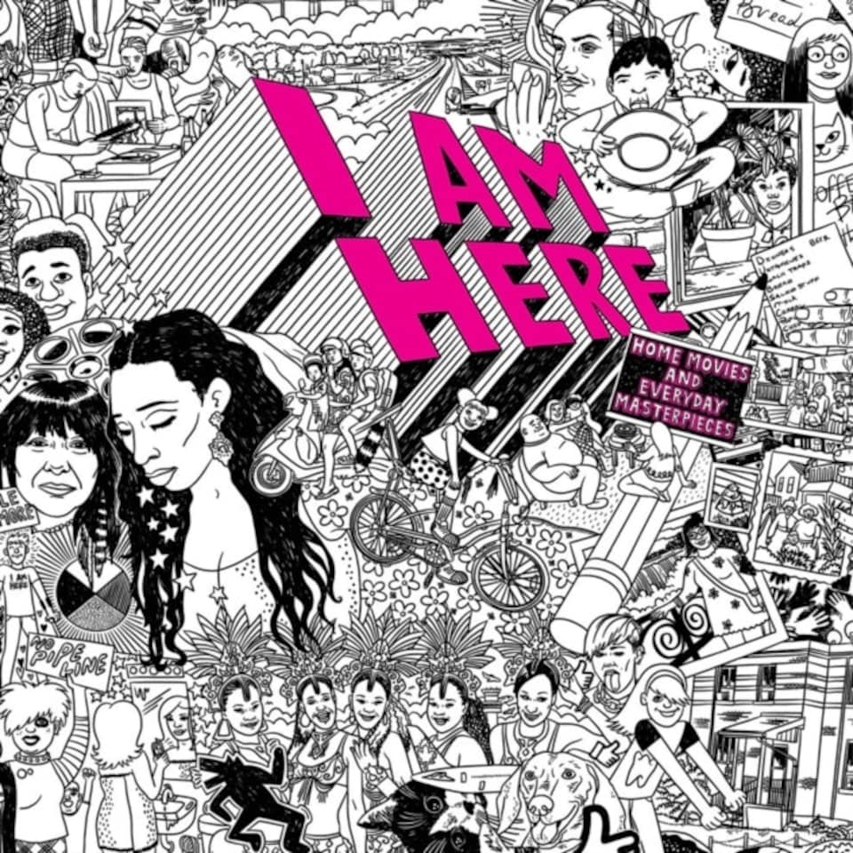 I Am Here: Home Movies And Everyday Masterpieces