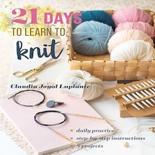21 Days to Learn to Knit by Claudia Joyal Laplante