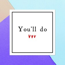 You'll Do Square Greetings Card