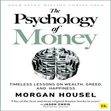 The Psychology Of Money: Timeless Lessons On Wealth Greed And Happiness