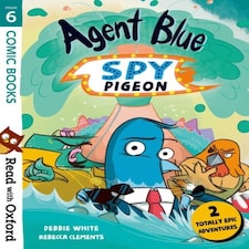 Read With Oxford: Stage 6: Comic Books: Agent Blue Spy Pigeon