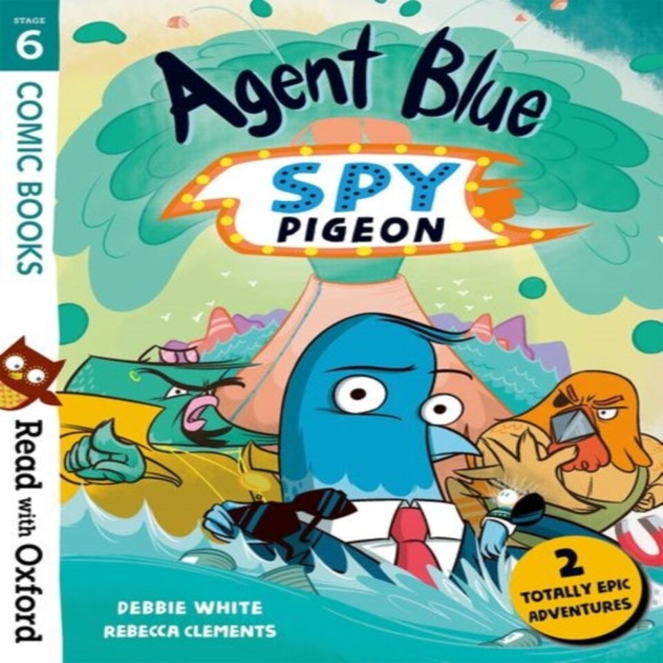 Read With Oxford: Stage 6: Comic Books: Agent Blue Spy Pigeon