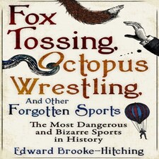Fox Tossing Octopus Wrestling And Other Forgotten Sports