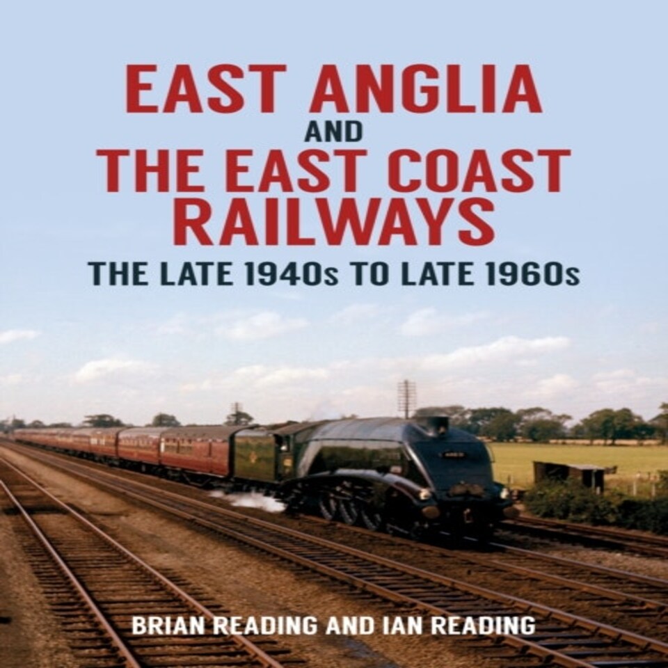 East Anglia And The East Coast Railways