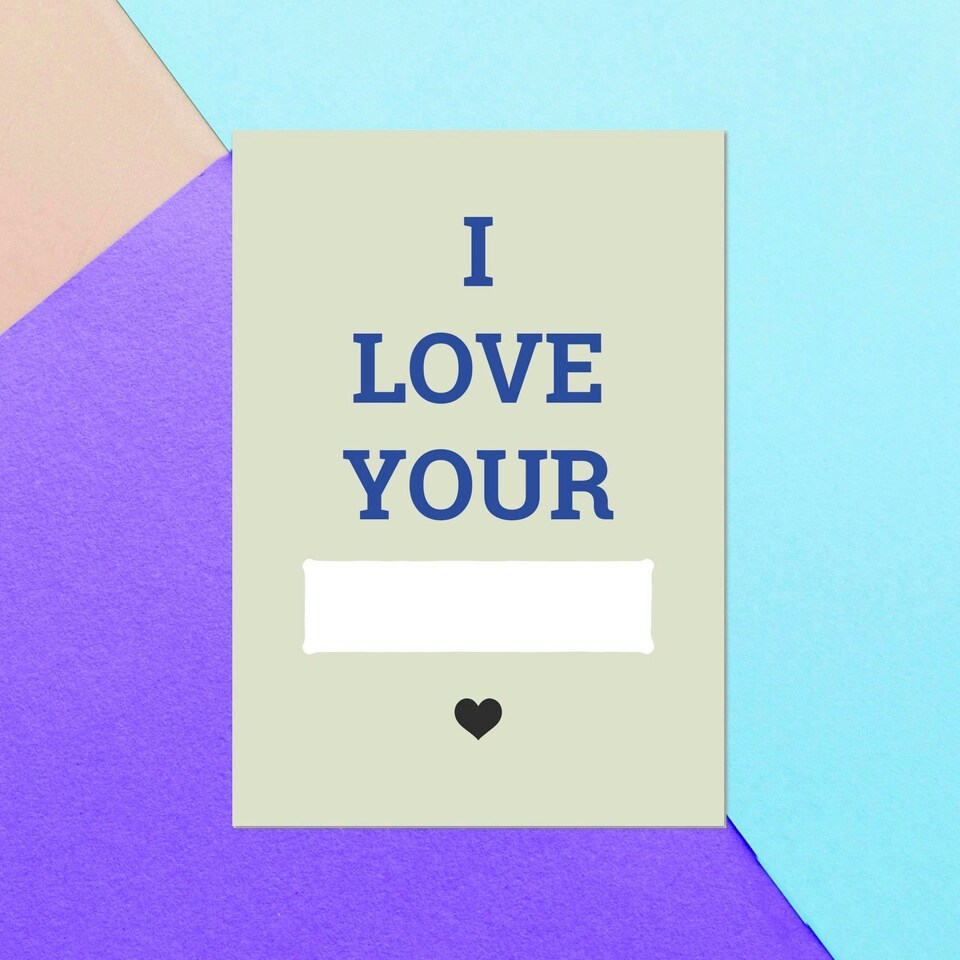 I Love Your... Greetings Card