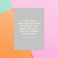 By The Time A Man Realises That His Father Was Right, He Has A Son Who Thinks He's Wrong Greetings Card