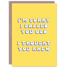 Sorry Called Old Thought You Knew Fun Funny Birthday Card