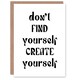 image 1 of Don't Find Create Yourself Black White Simple Greeting Card
