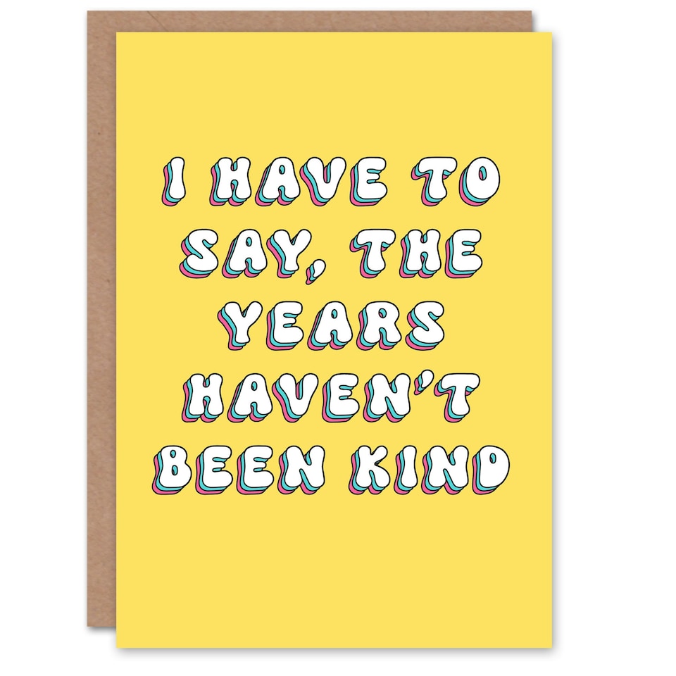 image 1 of Years Have Not Been Kind Fun Joke Humour Funny Birthday Card
