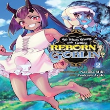 So What's Wrong With Getting Reborn As A Goblin? Vol. 2