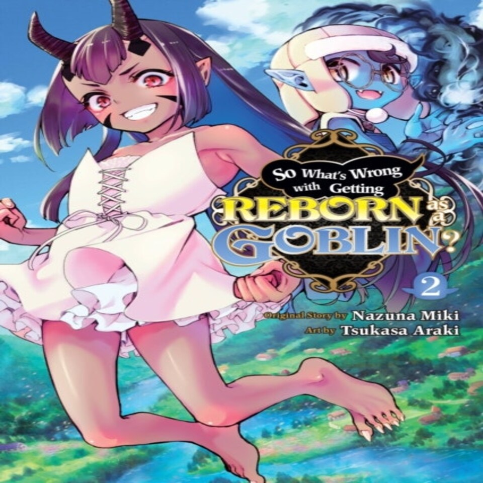 So What's Wrong With Getting Reborn As A Goblin? Vol. 2