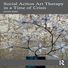 Social Action Art Therapy In A Time Of C