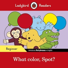 Ladybird Readers Beginner Level - Spot - What Color Spot? (elt Graded Reader)