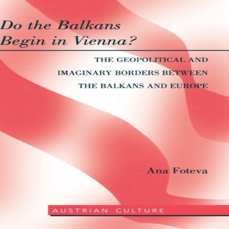 Do The Balkans Begin In Vienna? The Geopolitical And Imaginary Borders Between The Balkans And Europe