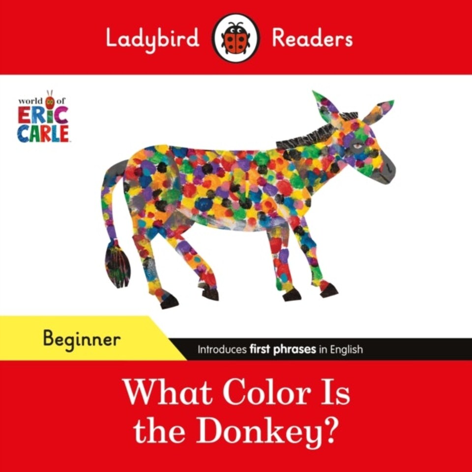 Ladybird Readers Beginner Level - Eric Carle - What Color Is The Donkey? (elt Graded Reader)