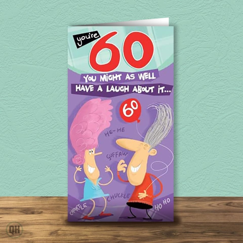 60th Birthday Card You Might As Well Have A Laugh About it