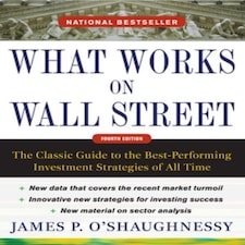 What Works On Wall Street Fourth Edition: The Classic Guide To The Best-performing Investment Strategies Of All Time
