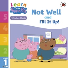 Learn With Peppa Phonics Level 1 Book 7  Not Well And Fill It Up! (phonics Reader)