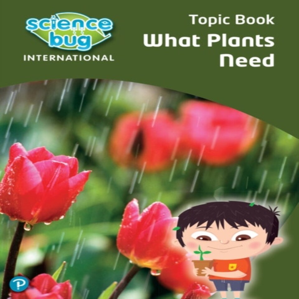 Science Bug: What Plants Need Topic Book