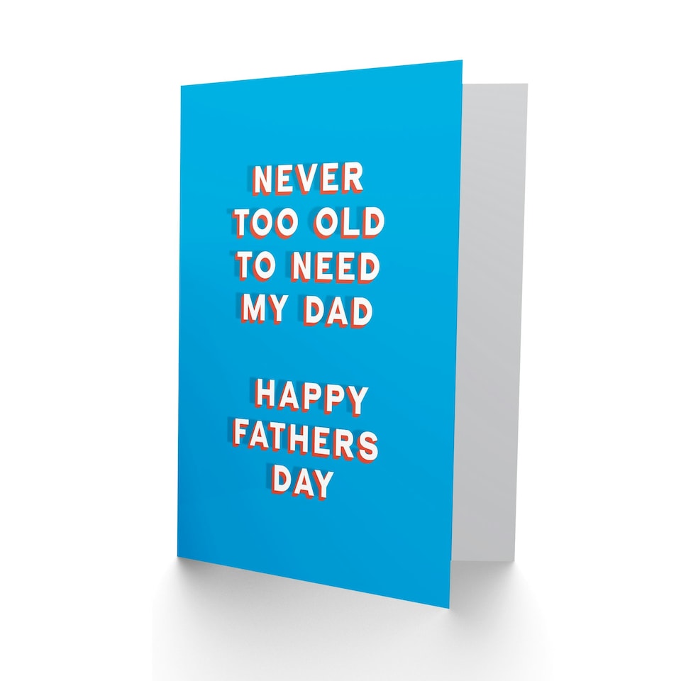 image 1 of Never Too Old Need My Sincere Loving Fathers Day Dad Card