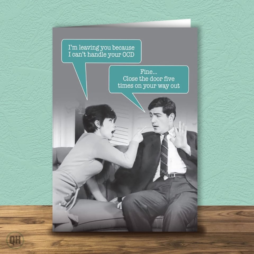I'm Leaving You Because Of Your OCD... Greetings Card