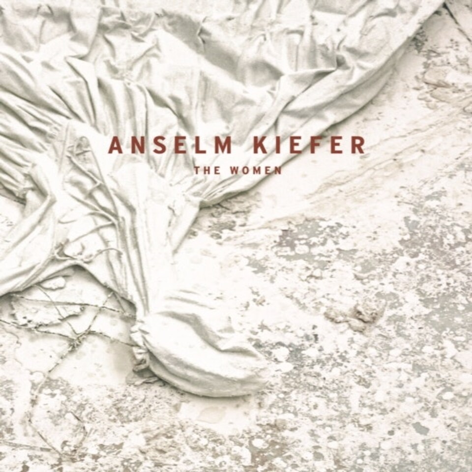 Anselm Kiefer: The Women