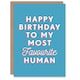image 1 of To My Most Favourite Human For Him Funny Birthday Card